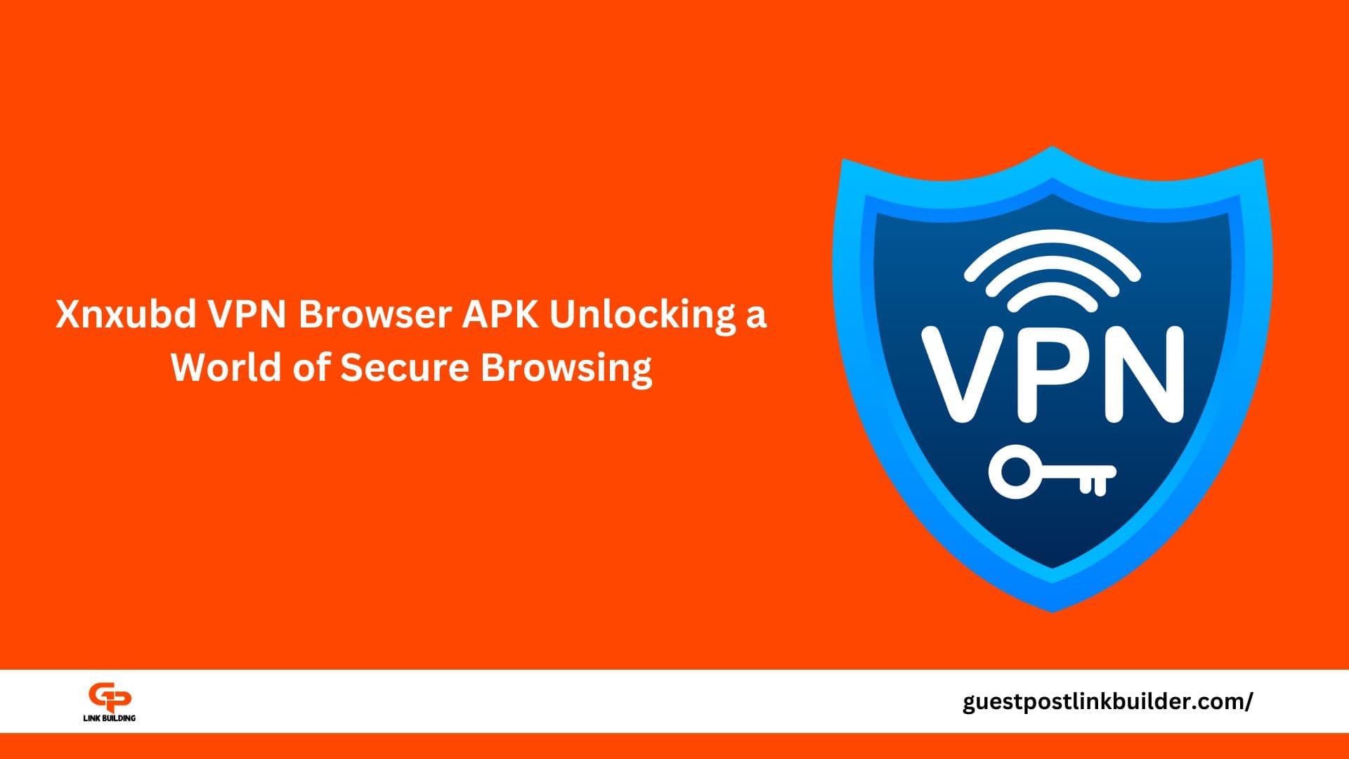 Xnxubd VPN Browser APK Unlocking a World of Secure Browsing